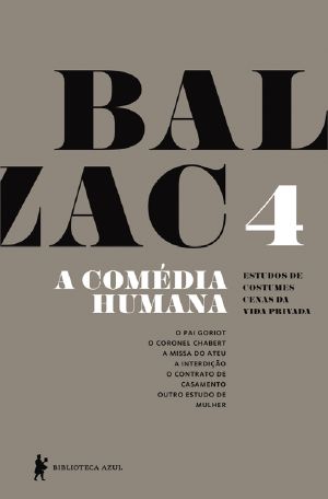 [A Comédia Humana 04] • A Comédia Humana - v. 4 (O Pai Goriot, O Coronel Chabert, a Missa Do Ateu, a Interdição, O Contrato